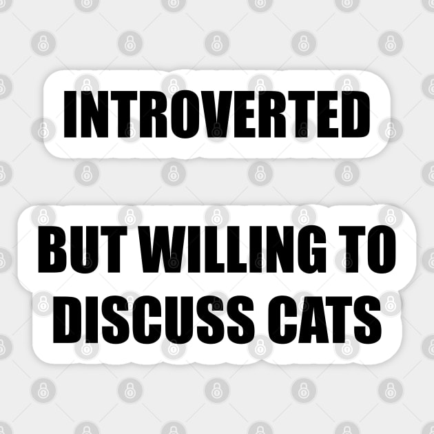 introverted but willing to discuss cats Sticker by InMyMentalEra